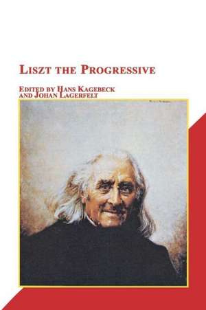 Liszt the Progressive de Hans Kagebeck