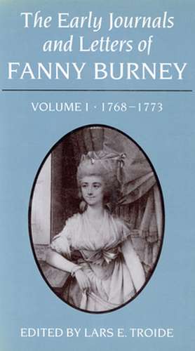 The Early Journals and Letters of Fanny Burney: Volume I, 1768-1773 de Lars E. Troide