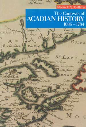 The Contexts of Acadian History, 1686-1784 de Naomi E.S. Griffiths