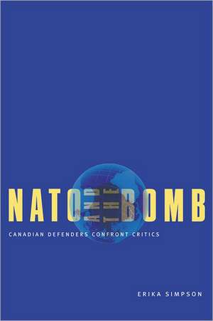 NATO and the Bomb: Canadian Defenders Confront Critics de Erika Simpson