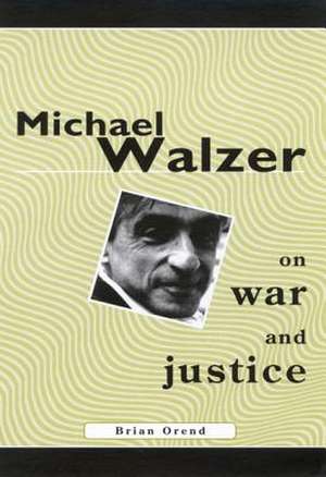 Michael Walzer on War and Justice de Brian Orend