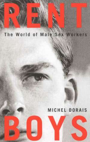 Rent Boys: The World of Male Sex Trade Workers de Michel Dorais