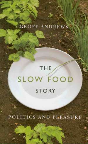 The Slow Food Story: Politics and Pleasure de Geoff Andrews