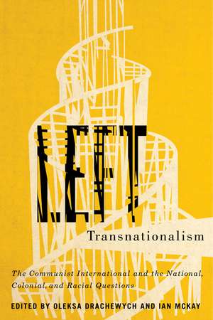 Left Transnationalism: The Communist International and the National, Colonial, and Racial Questions de Oleksa Drachewych