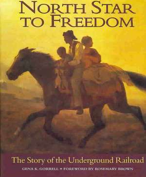 North Star to Freedom: The Story of the Underground Railroad de Gena K. Gorrell