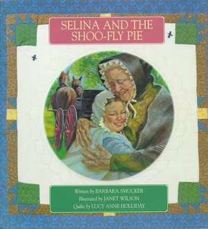 Selina and the Shoo-Fly Pie de Barbara Smucker