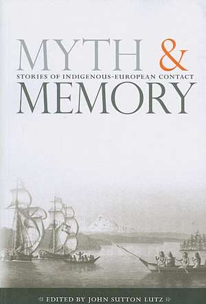 Myth and Memory: Stories of Indigenous-European Contact de John Sutton Lutz