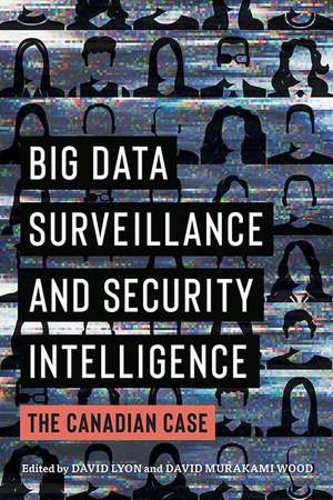 Big Data Surveillance and Security Intelligence: The Canadian Case de David Lyon