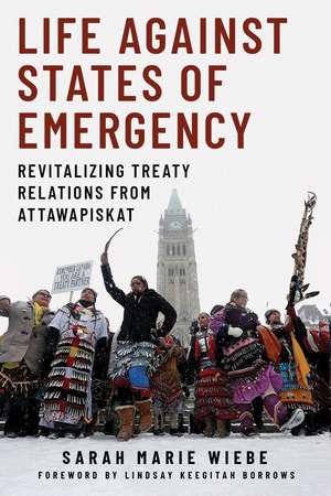 Life against States of Emergency: Revitalizing Treaty Relations from Attawapiskat de Sarah Marie Wiebe