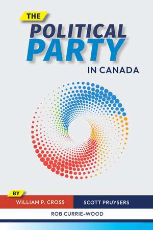 The Political Party in Canada de William P. Cross