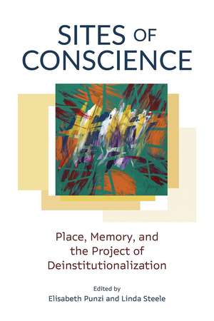 Sites of Conscience: Place, Memory, and the Project of Deinstitutionalization de Elisabeth Punzi