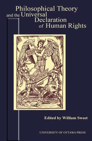 Philosophical Theory and the Universal Declaration of Human Rights de William Sweet