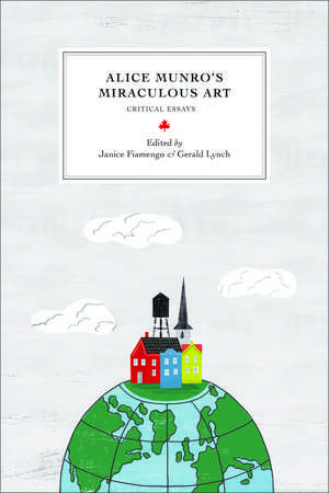 Alice Munro's Miraculous Art de Janice Fiamengo