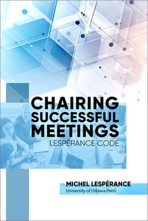 Chairing Successful Meetings de Michel Lespérance