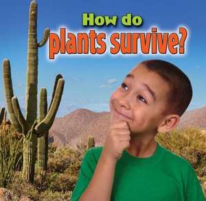 How Do Plants Survive? de Kelley MacAulay