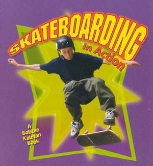 Skateboarding in Action de Bobbie Kalman