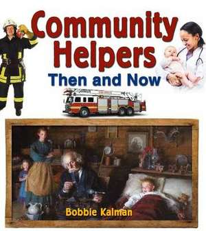 Community Helpers Then and Now de Bobbie Kalman