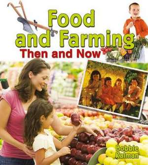 Food and Farming Then and Now de Bobbie Kalman