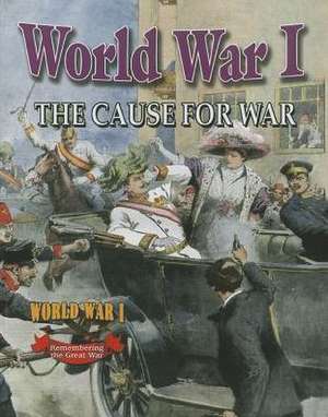 World War I: The Cause for War de Natalie Hyde