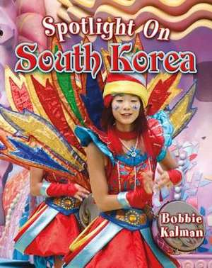 Spotlight on South Korea de Bobbie Kalman