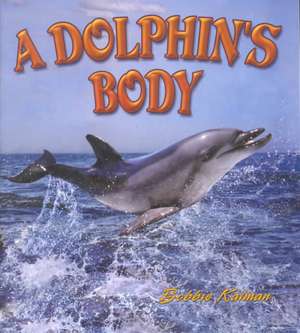 A Dolphin's Body de Bobbie Kalman