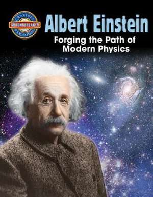 Albert Einstein: Forging the Path of Modern Physics de Diane Dakers