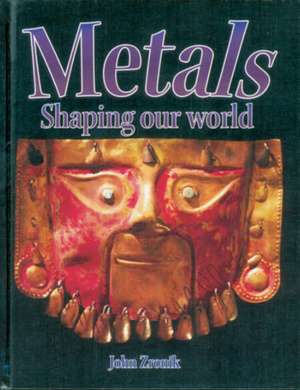 Metals: Shaping Our World de John Paul Zronik