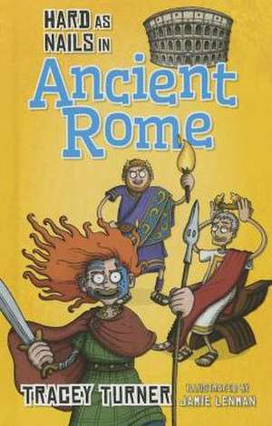 Hard as Nails in Ancient Rome de Tracey Turner