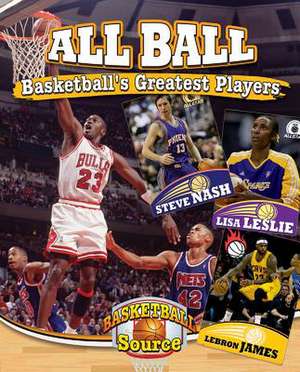 All Ball: Basketball's Greatest Players de Jennifer Rivkin