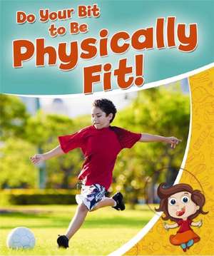 Do Your Bit to Be Physically Fit! de Rebecca Sjonger