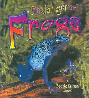 Endangered Frogs de Molly Aloian