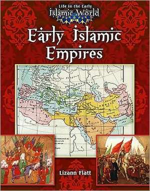 Early Islamic Empires de Lizann Flatt