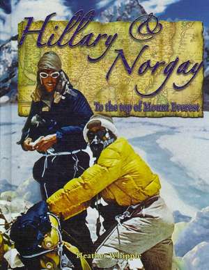 Hillary and Norgay: To the Top of Mount Everest de Heather Whipple