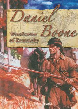 Daniel Boone: Woodsman of Kentucky de John Paul Zronik