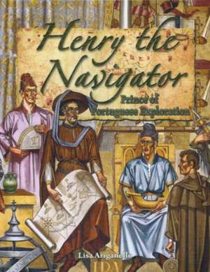 Henry the Navigator: Prince of Portuguese Exploration de Lisa Ariganello