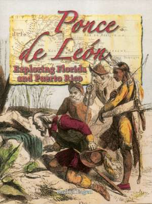 Ponce de Leon: Exploring Florida and Puerto Rico de Rachel Eagen