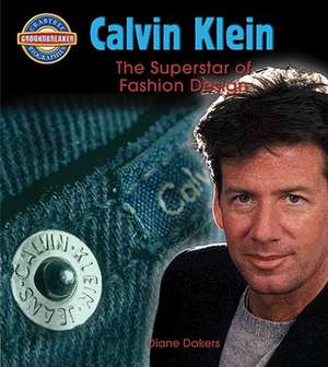 Calvin Klein: Fashion Design Superstar de Diane Dakers