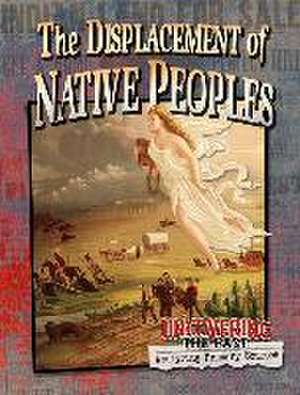 The Displacement of Native Peoples de Lynn Peppas