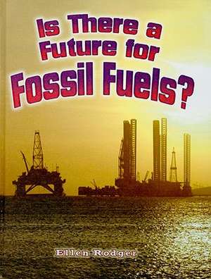 Is There a Future for Fossil Fuels? de Ellen Rodger