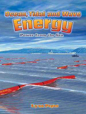 Ocean, Tidal, and Wave Energy: Power from the Sea de Lynn Peppas