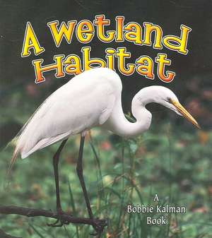 A Wetland Habitat de Molly Aloian