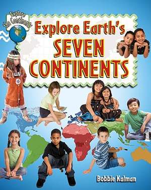 Explore Earth's Seven Continents de Bobbie Kalman