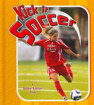 Kick It Soccer de Bobbie Kalman