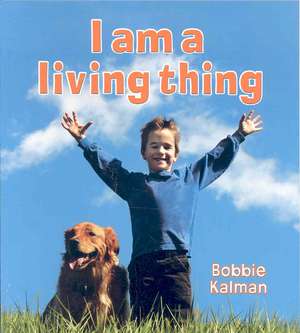 I Am a Living Thing de Bobbie Kalman