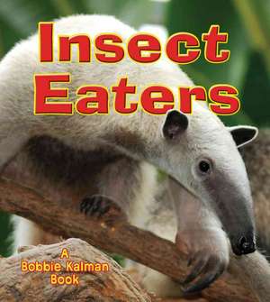 Insect Eaters de Bobbie Kalman