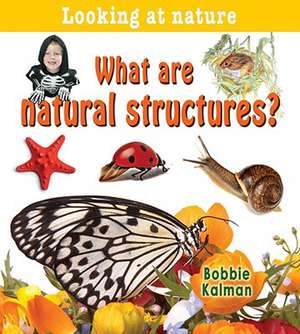 What Are Natural Structures? de Bobbie Kalman