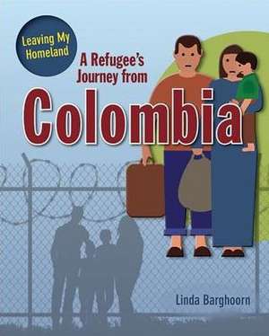 A Refugee's Journey From Colombia de Barghoorn Linda