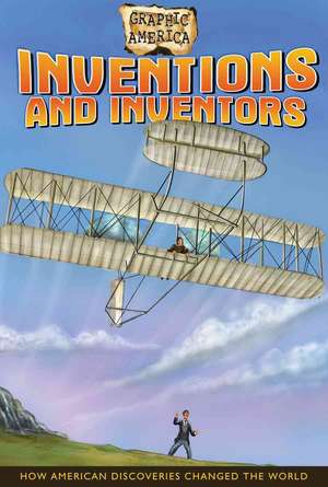 Inventions and Inventors: How American Discoveries Changed the World de Darren Sechrist