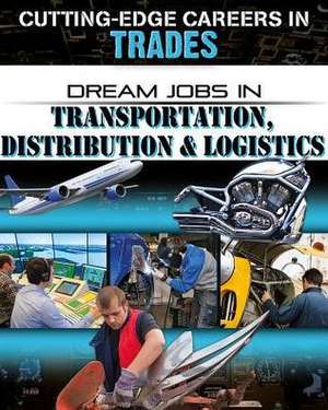 Dream Jobs in Transportation, Distribution and Logistics de Cynthia O'Brien