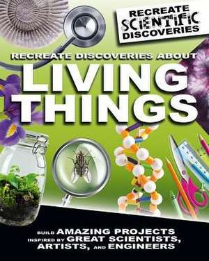 Recreate Discoveries about Living Things de Anna Claybourne